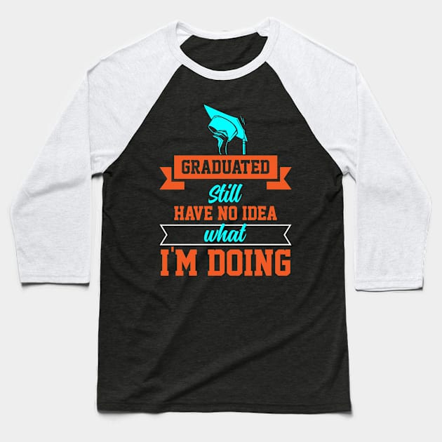 graduated still have no idea what I am doing Baseball T-Shirt by Rich kid